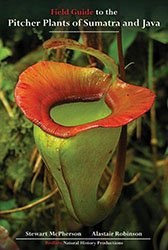 Field Guide to the Pitcher Plants of Sumatra and Java by Stewart McPherson and Alastair Robinson